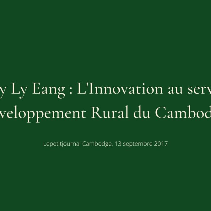 Dr Hay Ly Eang : L'Innovation au service du développement rural du Cambodge